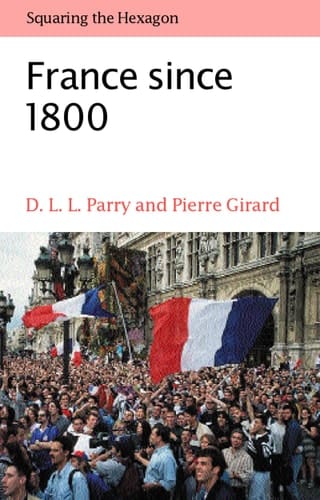 France Since 1800: Squaring the Hexagon (Making of Modern Europe)