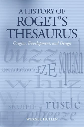 A History of Roget's Thesaurus: Origins, Development, and Design
