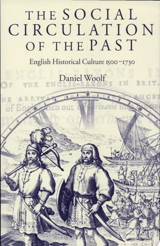 The Social Circulation of the Past: English Historical Culture 1500-1730