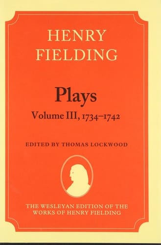 The Wesleyan Ediition of the Works of Henry Fielding : Plays : Volume III, 1734-1742