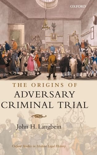 The Origins of Adversary Criminal Trial (Oxford Studies in Modern Legal History)