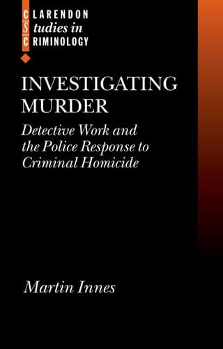 Investigating Murder: Detective Work and the Police Response to Criminal Homicide (Clarendon Studies in Criminology)
