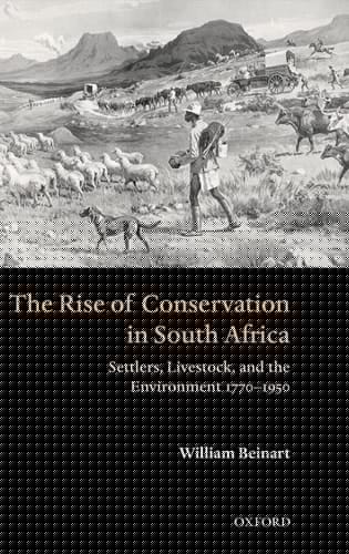 The Rise of Conservation in South Africa: Settlers, Livestock, and the Environment 1770-1950
