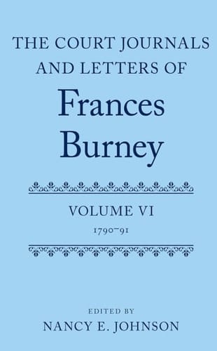 The Court Journals and Letters of Frances Burney: Volume VI: 1790-91 (Court Journals and Letters of Frances Burney 1786 - 1791)
