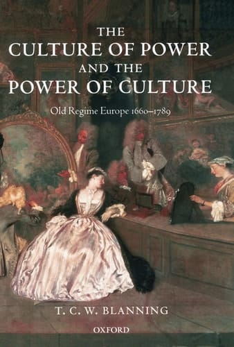 The Culture of Power and the Power of Culture: Old Regime Europe 1660-1789