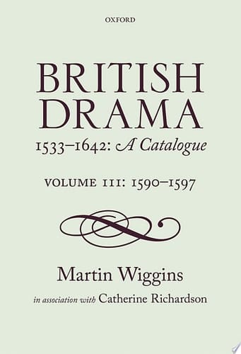British Drama 1533-1642: A Catalogue: Volume III: 1590-1597 (British Drama 1533-1642: A Catalogue)