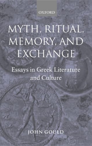 Myth, Ritual, Memory, and Exchange: Essays in Greek Literature and Culture