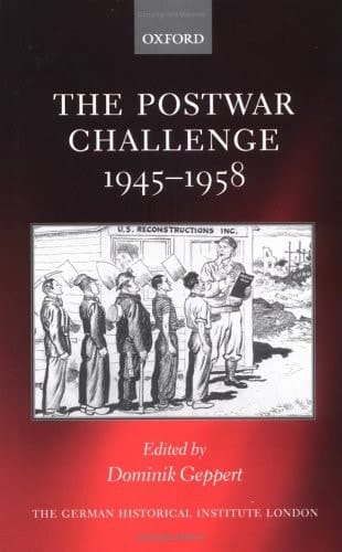 The Postwar Challenge: Cultural, Social, and Political Change in Western Europe, 1945-1958 (Studies of the German Historical Institute, London)