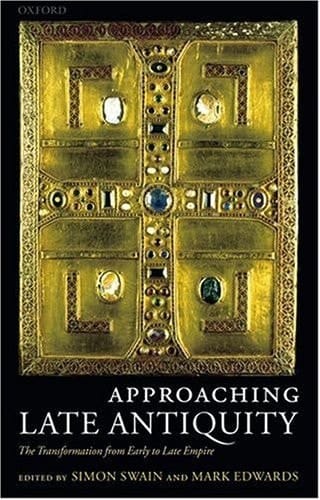 Approaching Late Antiquity: The Transformation from Early to Late Empire