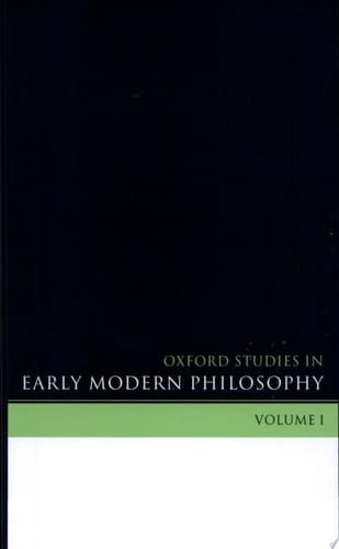 Oxford Studies in Early Modern Philosophy: v.1 (Oxford Studies in Early Modern Philosophy)