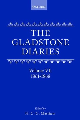 The Gladstone Diaries: With Cabinet Minutes and Prime-Ministerial Correspondence: Volume VI: 1861-1868