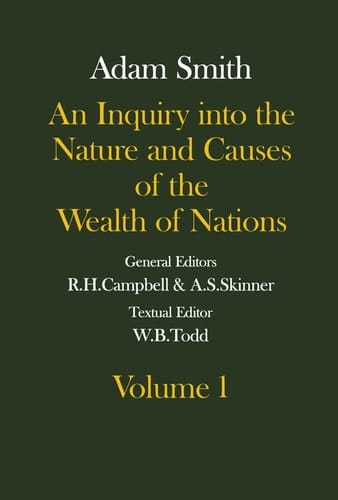 The Glasgow Edition of the Works and Correspondence of Adam Smith: An Inquiry into the Nature and Causes of the Wealth of Nations Volume 1 Volume 1 (Glasgow Edition of the Works of Adam Smith)