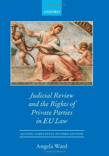Individual Rights and Private Party Judicial Review in the EU (Oxford European Community Law Library)