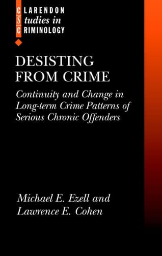 Desisting from Crime: Continuity and Change in Long-term Crime Patterns of Serious Chronic Offenders (Clarendon Studies in Criminology)
