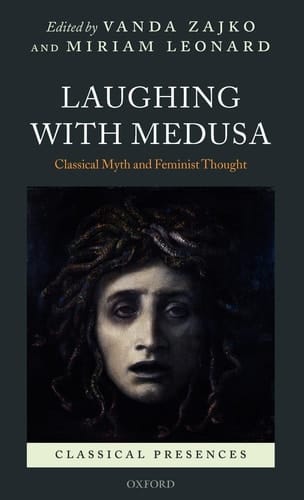 Laughing with Medusa: Classical Myth and Feminist Thought (Classical Presences)