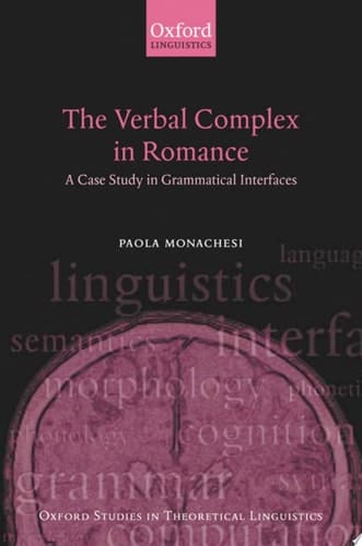 The Verbal Complex in Romance: A Case Study in Grammatical Interfaces (Oxford Studies in Theoretical Linguistics, 9)