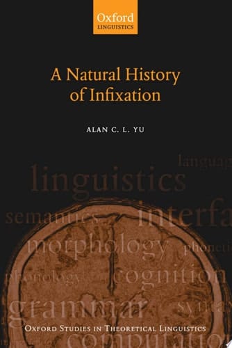 A Natural History of Infixation (Oxford Studies in Theoretical Linguistics, 15)