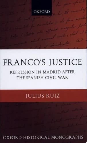 Franco's Justice: Repression in Madrid after the Spanish Civil War (Oxford Historical Monographs)