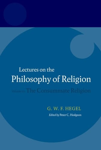 Hegel: Lectures on the Philosophy of Religion: Volume III: The Consummate Religion