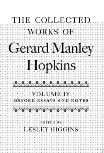 The Collected Works of Gerard Manley Hopkins: Volume IV: Oxford Essays and Notes 1863-1868 (Collected Works Gerard Manley Hopkins)