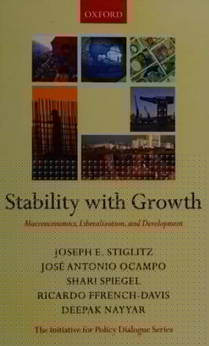 Stability with Growth: Macroeconomics, Liberalization and Development (Initiative for Policy Dialogue Series C)