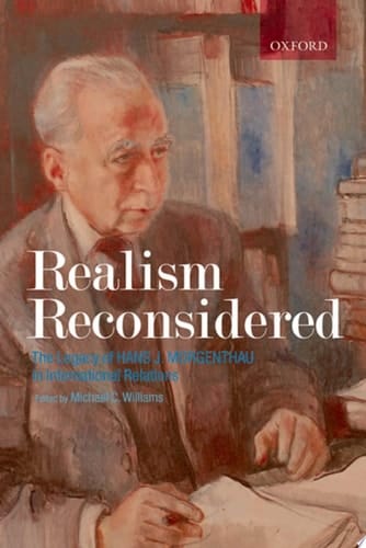 Realism Reconsidered: The Legacy of Hans Morgenthau in International Relations