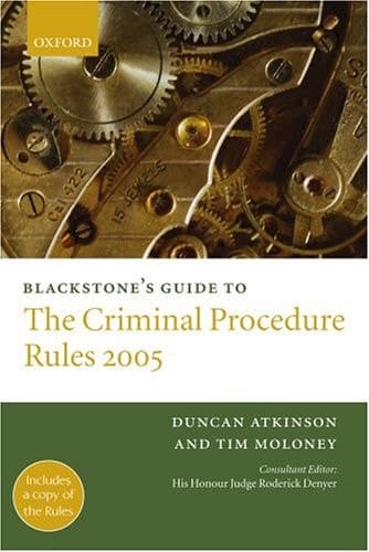 Blackstone's Guide to the Criminal Procedure Rules 2005 (Blackstone's Guide Series)