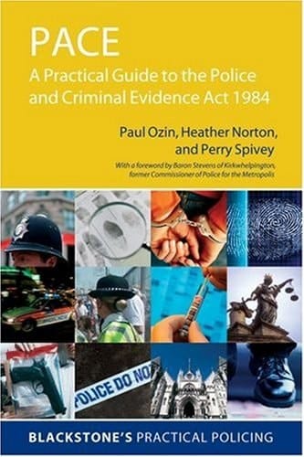 PACE: A Practical Guide to the Police and Criminal Evidence Act 1984 (Blackstone's Practical Policing Series)