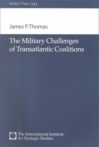The Military Challenges of Transatlantic Coalitions (Adelphi series)