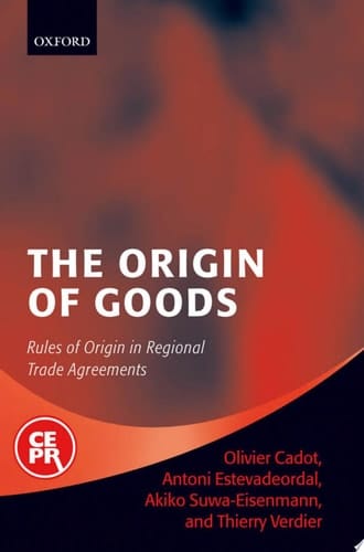 The Origin of Goods: Rules of Origin in Regional Trade Agreements (Centre for Economic Policy Research)