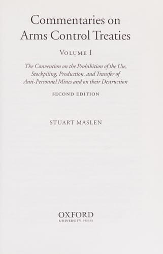 Commentaries on Arms Control Treaties: The Convention on the Prohibition of the Use, Stockpiling, Production, and Transfer of Anti-Personnel Mines and ... 1 (Oxford Commentaries on International Law)