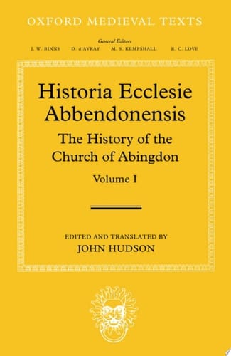 Historia Ecclesie Abbendonensis: The History of the Church of Abingdon, Vol I (Oxford Medieval Texts)