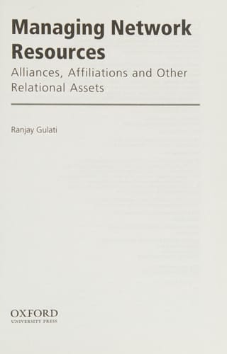 MANAGING NETWORK RESOURCES P: Alliances, Affiliations, and Other Relational Assets