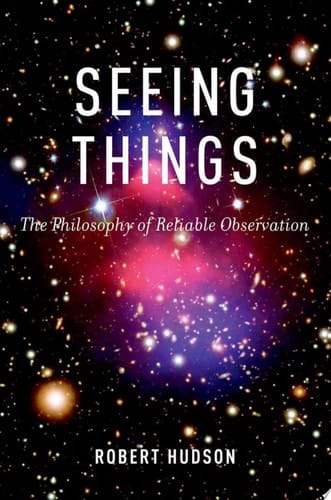 Seeing Things: The Philosophy of Reliable Observation
