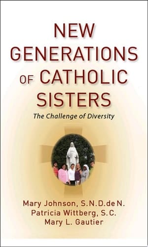 New Generations of Catholic Sisters: The Challenge of Diversity