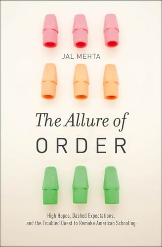 The Allure of Order: High Hopes, Dashed Expectations, and the Troubled Quest to Remake American Schooling (Studies in Postwar American Political Development)