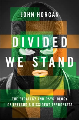 Divided We Stand: The Strategy and Psychology of Ireland's Dissident Terrorists