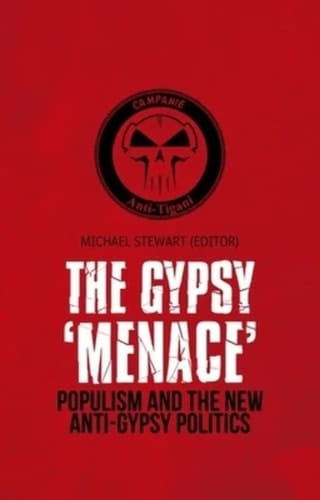 Gypsy 'Menace': Populism and the New Anti-Gypsy Politics