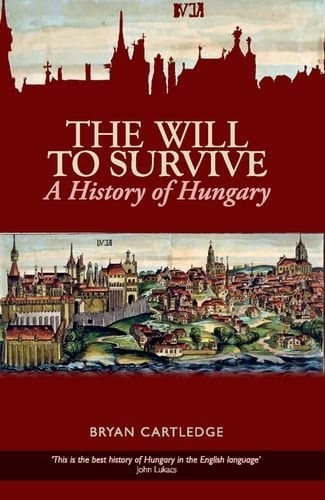 Will to Survive: A History of Hungary