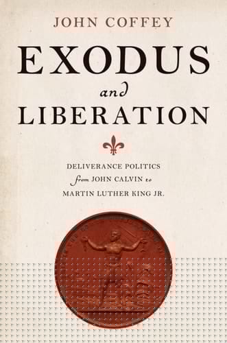 Exodus and Liberation: Deliverance Politics from John Calvin to Martin Luther King Jr
