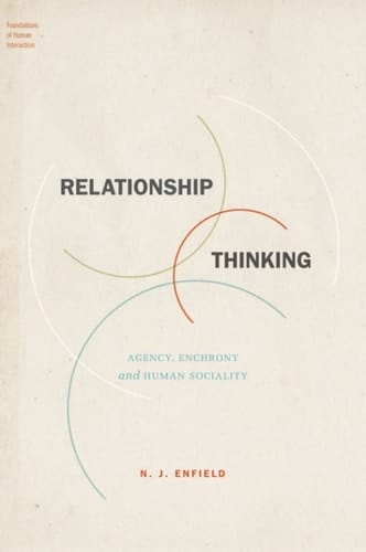 Relationship Thinking: Agency, Enchrony, and Human Sociality (Foundations of Human Interaction)