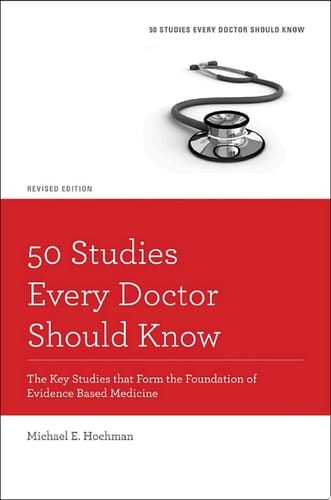 50 Studies Every Doctor Should Know: The Key Studies that Form the Foundation of Evidence Based Medicine (Fifty Studies Every Doctor Should Know)