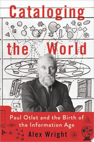 Cataloging the World: Paul Otlet and the Birth of the Information Age