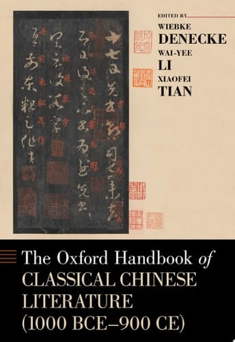 The Oxford Handbook of Classical Chinese Literature (1000 BCE-900CE) (Oxford Handbooks)