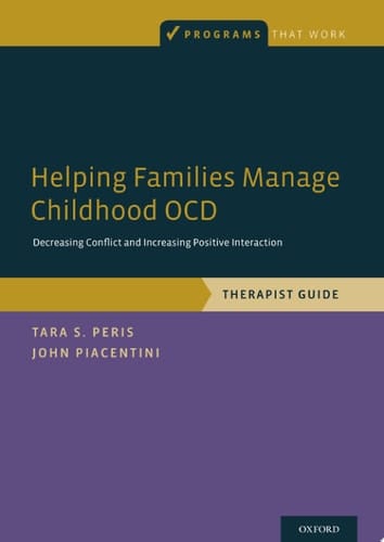 Helping Families Manage Childhood OCD: Decreasing Conflict and Increasing Positive Interaction, Therapist Guide (Programs That Work)