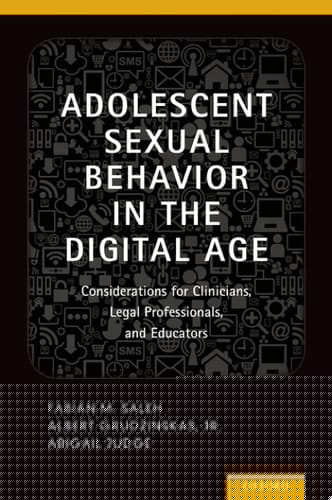 Adolescent Sexual Behavior in the Digital Age: Considerations for Clinicians, Legal Professionals and Educators