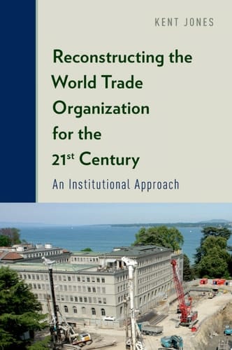 Reconstructing The World Trade Organization For The 21st Century