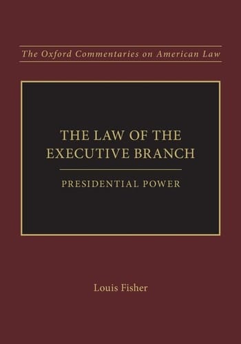 The Law of the Executive Branch: Presidential Power (Oxford Commentaries on American Law)