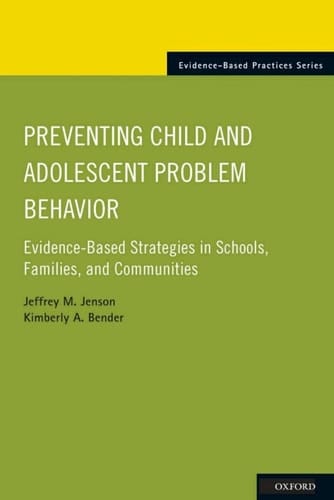Preventing Child and Adolescent Problem Behavior: Evidence-Based Strategies in Schools, Families, and Communities (Evidence-Based Practices)