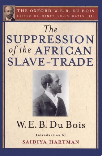 Suppression of the African Slave-Trade to the United States of America (the Oxford W. E. B. du Bois)
